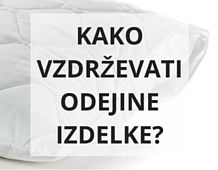 Kako vzdrževati Odejine izdelke